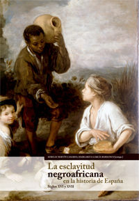 LA ESCLAVITUD NEGROAFRICANA EN LA HISTORIA DE ESPAÑA (SIGLOS XVI-XVII).