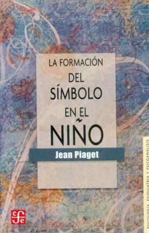 LA FORMACIÓN DEL SÍMBOLO EN EL NIÑO : IMITACIÓN, JUEGO Y SUEÑO : IMAGEN Y REPRES