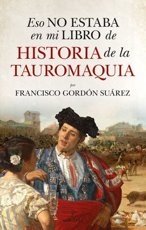 ESO NO ESTABA EN MI LIBRO DE HISTORIA DE LA TAUROMAQUIA