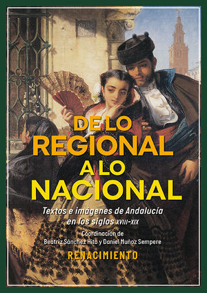 DE LO REGIONAL A LO NACIONAL. TEXTOS E IMÁGENES SOBRE ANDALUCÍA EN LOS SIGLOS XV