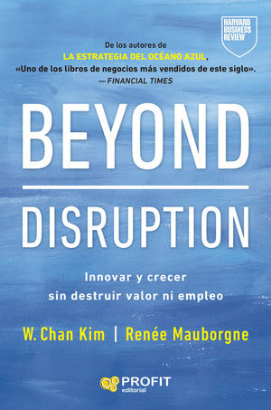 BEYOND DISRUPTION:INNOVAR Y CRECER SIN DESTRUIR VALOR