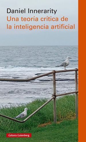 UNA TEORÍA CRÍTICA DE LA INTELIGENCIA ARTIFICIAL- RÚSTICA